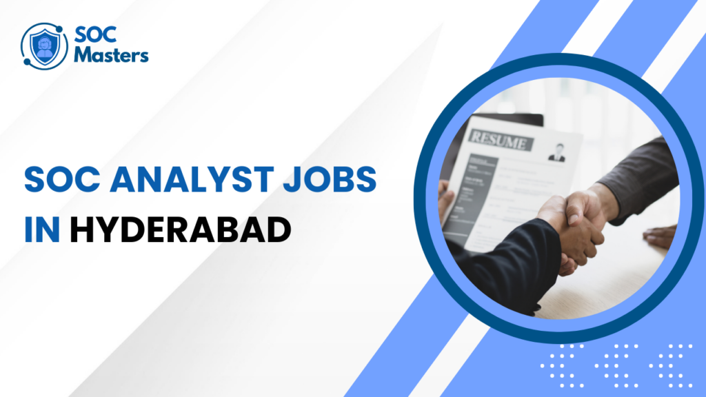 SOC Analyst Jobs in Hyderabad